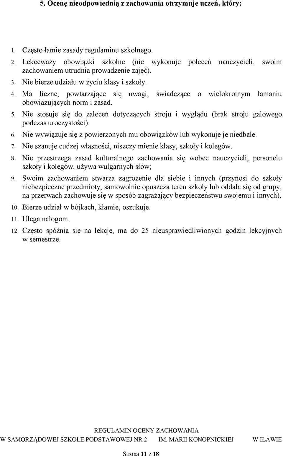 Ma liczne, powtarzające się uwagi, świadczące o wielokrotnym łamaniu obowiązujących norm i zasad. 5.