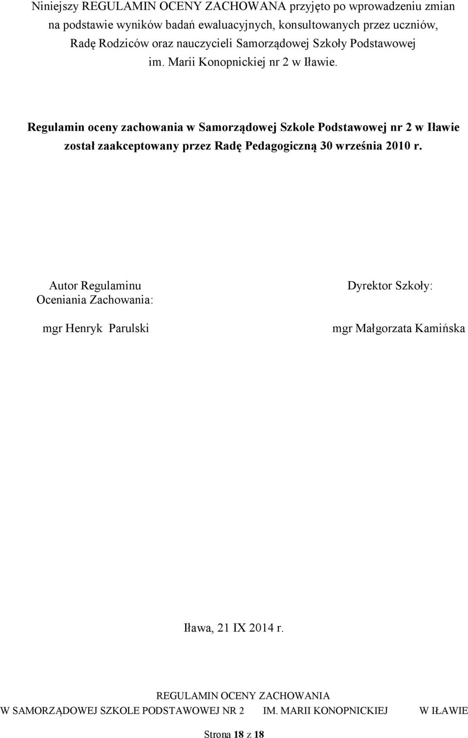 Regulamin oceny zachowania w Samorządowej Szkole Podstawowej nr 2 w Iławie został zaakceptowany przez Radę Pedagogiczną 30