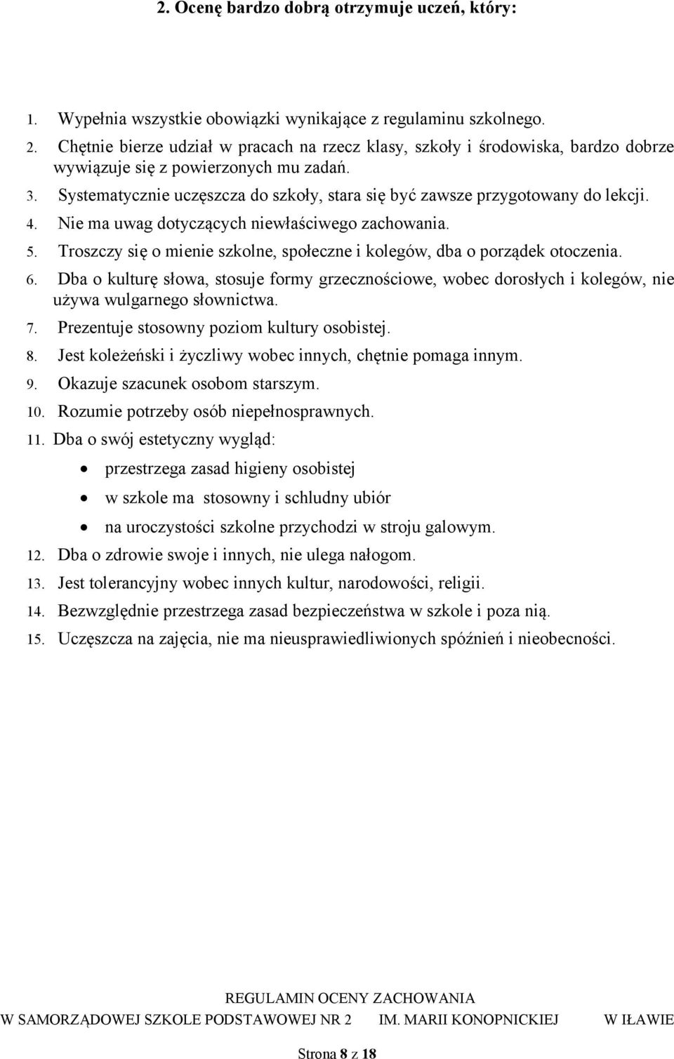 Systematycznie uczęszcza do szkoły, stara się być zawsze przygotowany do lekcji. 4. Nie ma uwag dotyczących niewłaściwego zachowania. 5.