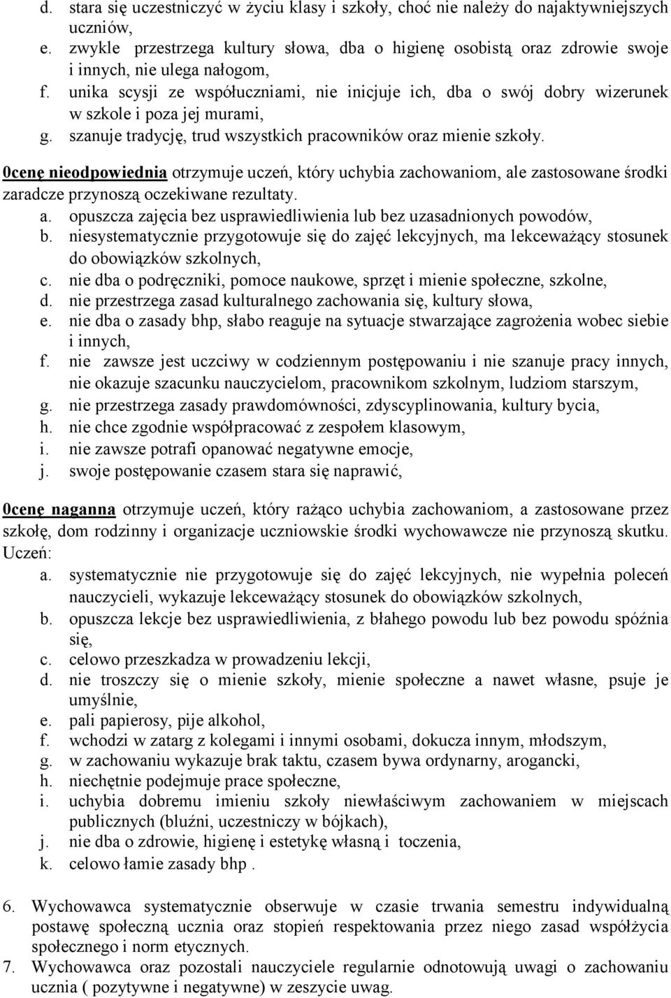 unika scysji ze współuczniami, nie inicjuje ich, dba o swój dobry wizerunek w szkole i poza jej murami, g. szanuje tradycję, trud wszystkich pracowników oraz mienie szkoły.