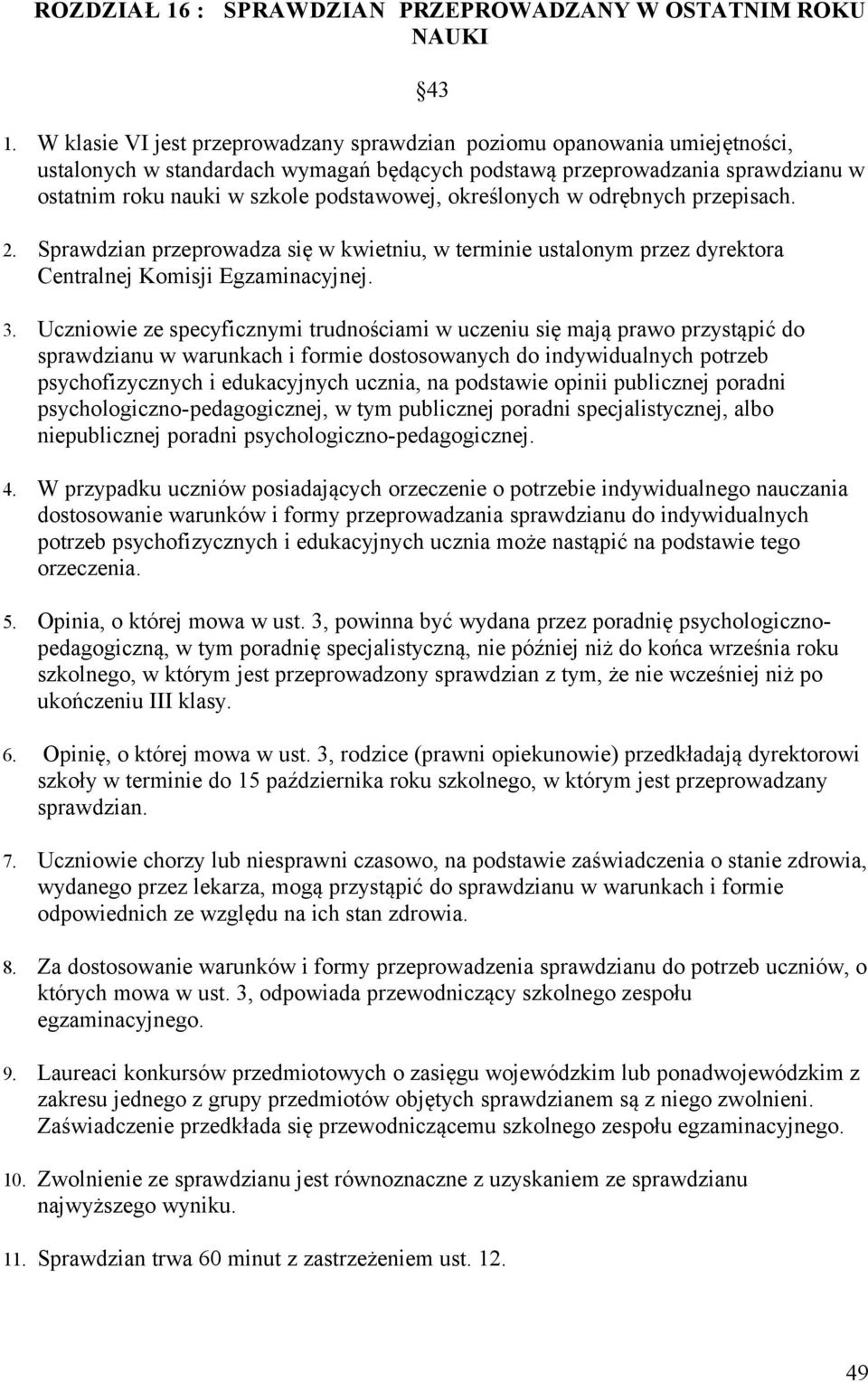 określonych w odrębnych przepisach. 2. Sprawdzian przeprowadza się w kwietniu, w terminie ustalonym przez dyrektora Centralnej Komisji Egzaminacyjnej. 3.