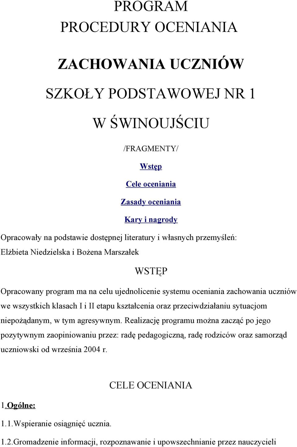 i II etapu kształcenia oraz przeciwdziałaniu sytuacjom niepożądanym, w tym agresywnym.