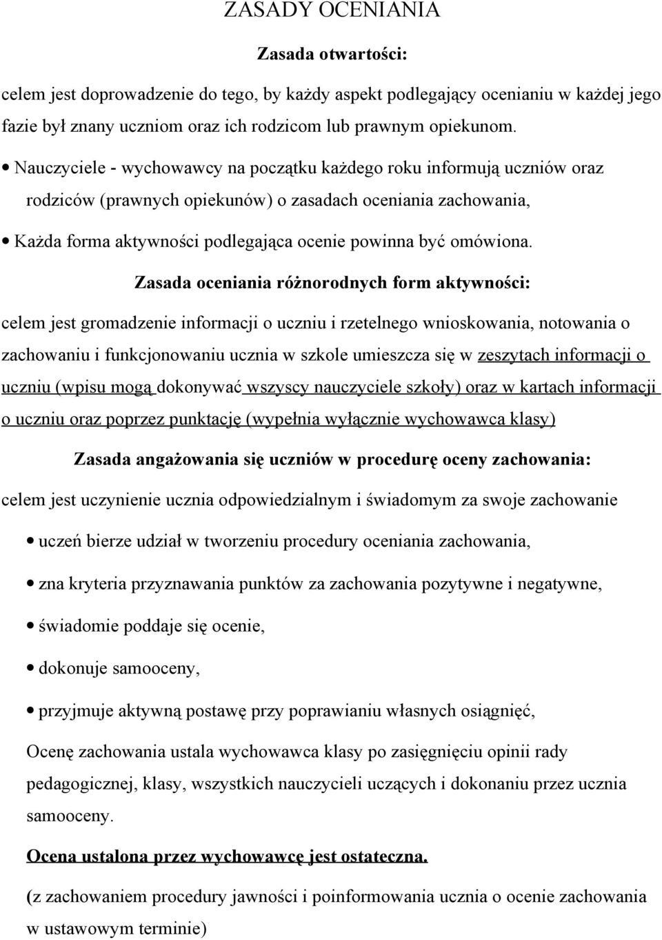 Zasada oceniania różnorodnych form aktywności: celem jest gromadzenie informacji o uczniu i rzetelnego wnioskowania, notowania o zachowaniu i funkcjonowaniu ucznia w szkole umieszcza się w zeszytach