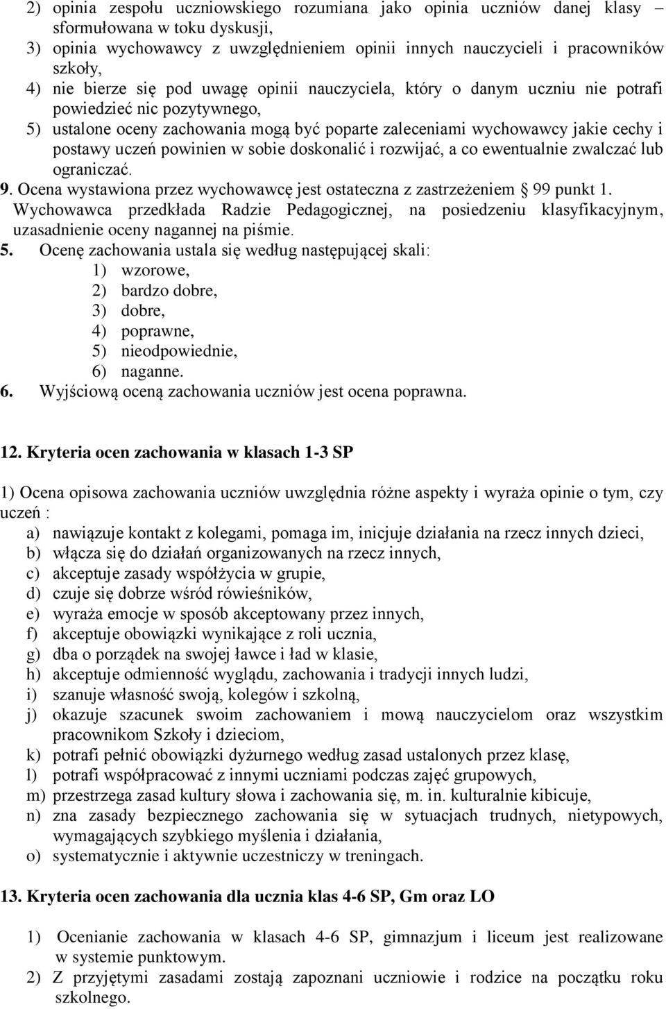 powinien w sobie doskonalić i rozwijać, a co ewentualnie zwalczać lub ograniczać. 9. Ocena wystawiona przez wychowawcę jest ostateczna z zastrzeżeniem 99 punkt 1.