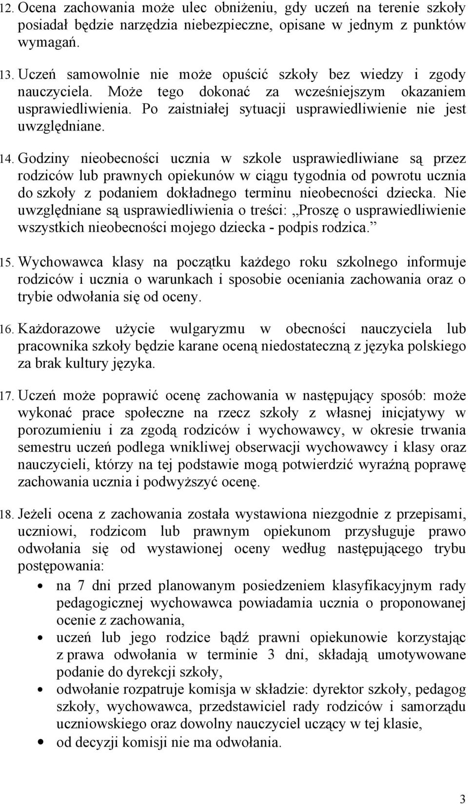 Po zaistniałej sytuacji usprawiedliwienie nie jest uwzględniane. 14.