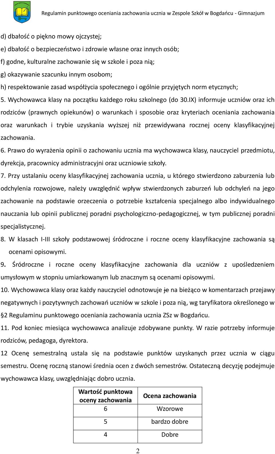 IX) informuje uczniów oraz ich rodziców (prawnych opiekunów) o warunkach i sposobie oraz kryteriach oceniania zachowania oraz warunkach i trybie uzyskania wyższej niż przewidywana rocznej oceny