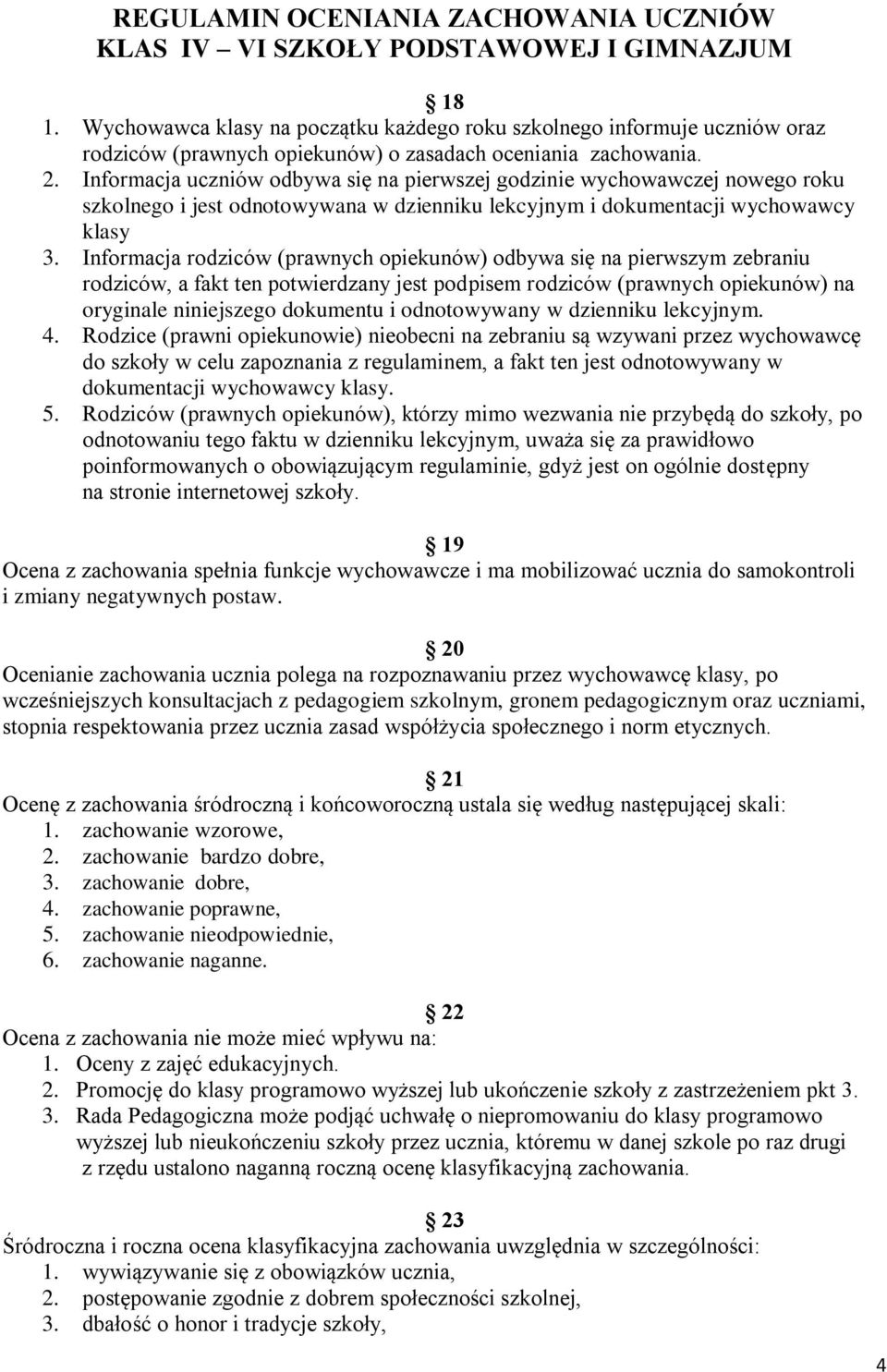 Informacja uczniów odbywa się na pierwszej godzinie wychowawczej nowego roku szkolnego i jest odnotowywana w dzienniku lekcyjnym i dokumentacji wychowawcy klasy 3.