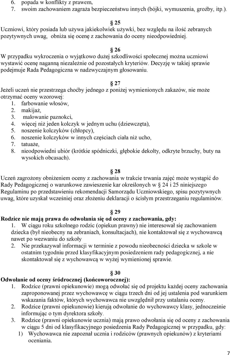 26 W przypadku wykroczenia o wyjątkowo dużej szkodliwości społecznej można uczniowi wystawić ocenę naganną niezależnie od pozostałych kryteriów.