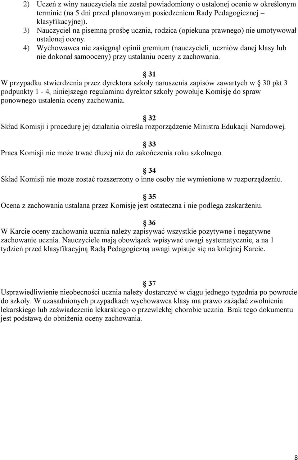 4) Wychowawca nie zasięgnął opinii gremium (nauczycieli, uczniów danej klasy lub nie dokonał samooceny) przy ustalaniu oceny z zachowania.