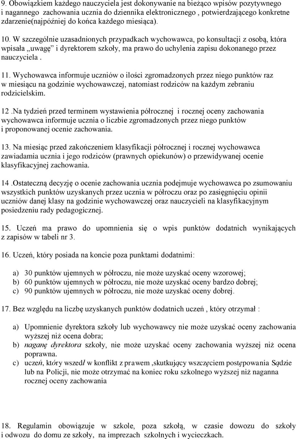 11. Wychowawca informuje uczniów o ilości zgromadzonych przez niego punktów raz w miesiącu na godzinie wychowawczej, natomiast rodziców na każdym zebraniu rodzicielskim. 12.