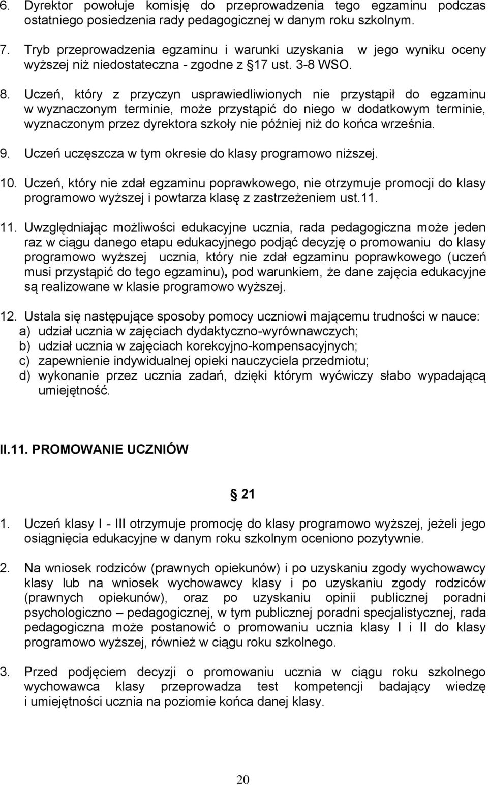 Uczeń, który z przyczyn usprawiedliwionych nie przystąpił do egzaminu w wyznaczonym terminie, może przystąpić do niego w dodatkowym terminie, wyznaczonym przez dyrektora szkoły nie później niż do