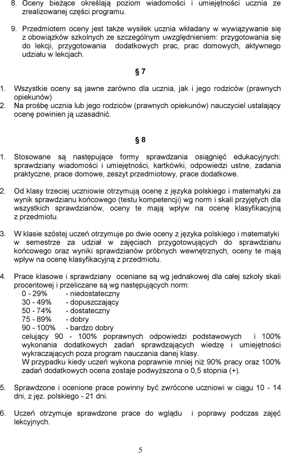 domowych, aktywnego udziału w lekcjach. 7 1. Wszystkie oceny są jawne zarówno dla ucznia, jak i jego rodziców (prawnych opiekunów) 2.