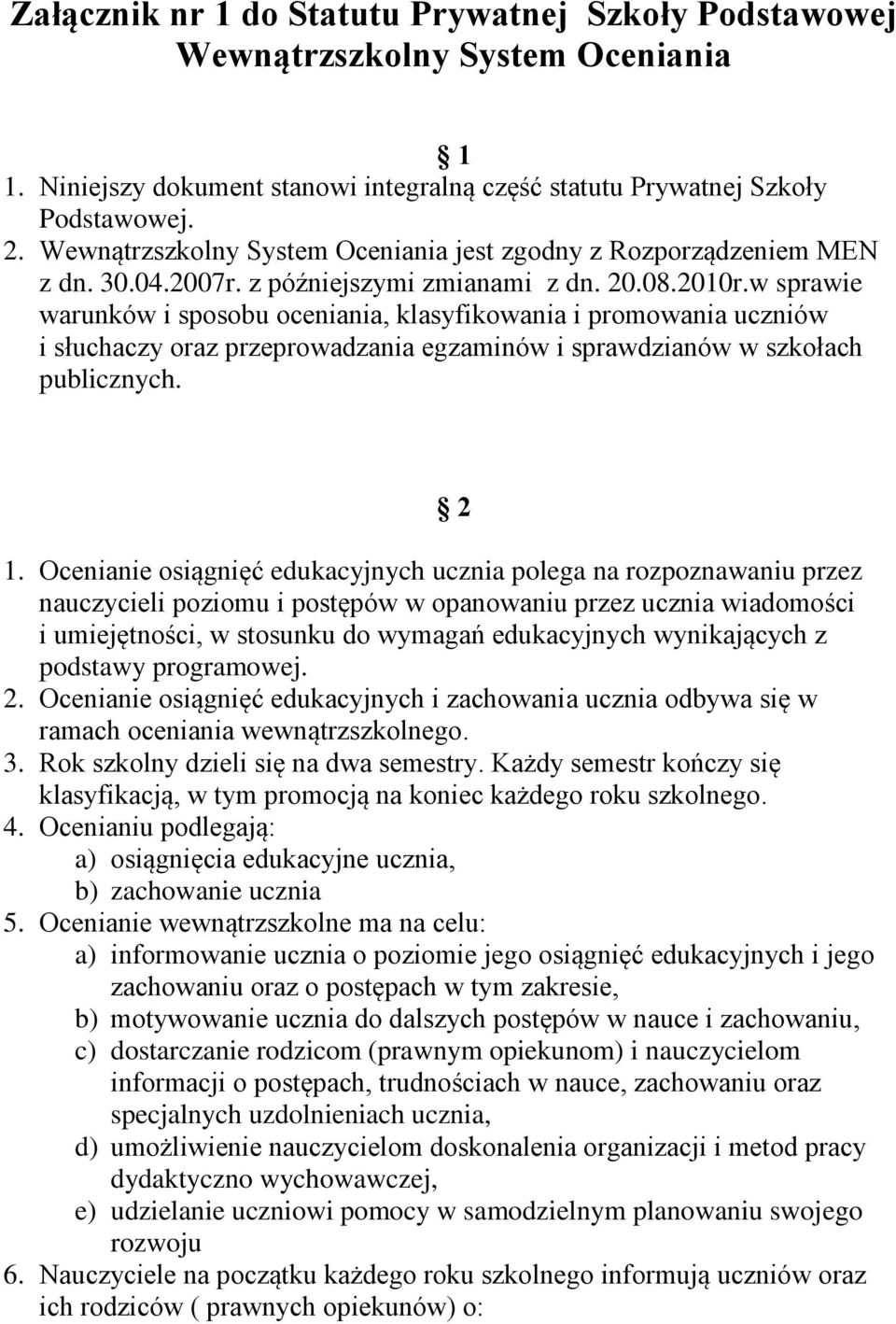 w sprawie warunków i sposobu oceniania, klasyfikowania i promowania uczniów i słuchaczy oraz przeprowadzania egzaminów i sprawdzianów w szkołach publicznych. 2 1.