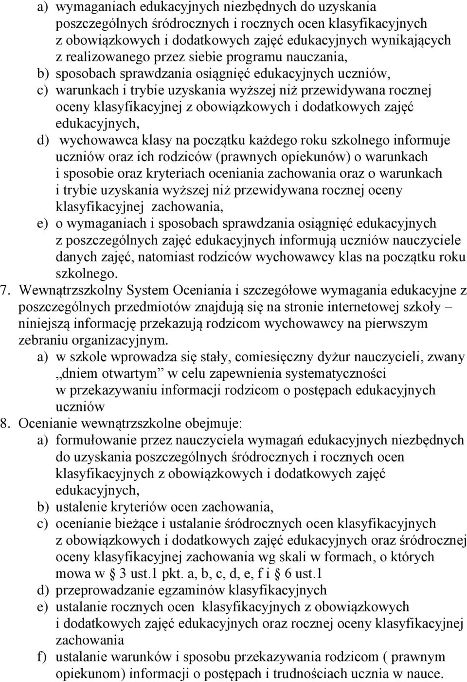 dodatkowych zajęć edukacyjnych, d) wychowawca klasy na początku każdego roku szkolnego informuje uczniów oraz ich rodziców (prawnych opiekunów) o warunkach i sposobie oraz kryteriach oceniania