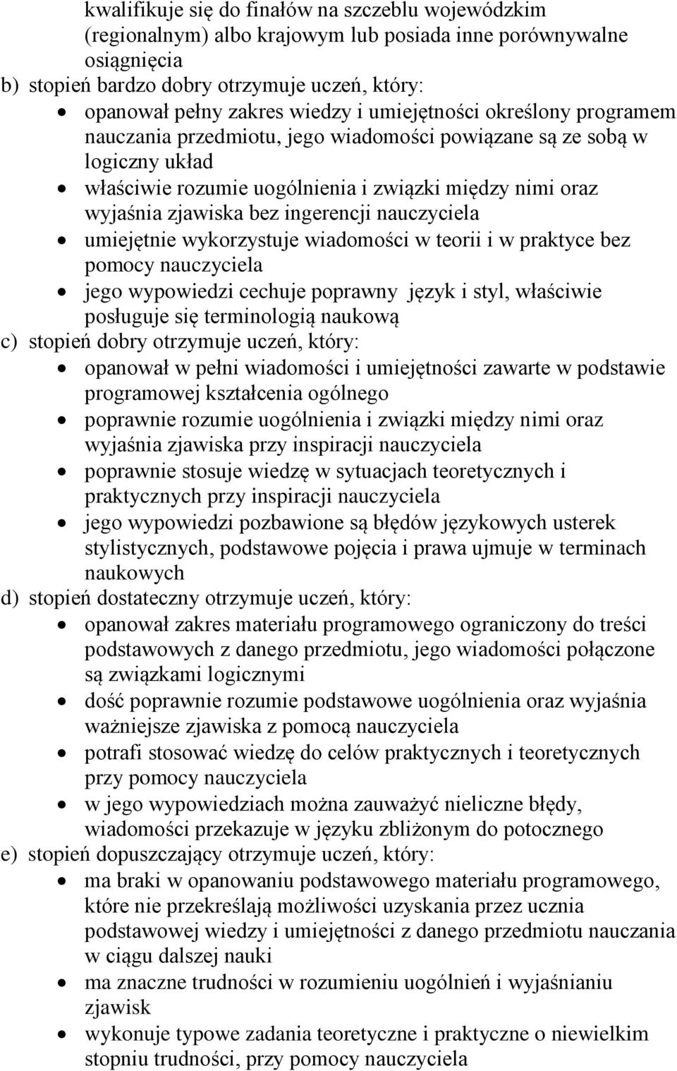 nauczyciela umiejętnie wykorzystuje wiadomości w teorii i w praktyce bez pomocy nauczyciela jego wypowiedzi cechuje poprawny język i styl, właściwie posługuje się terminologią naukową c) stopień