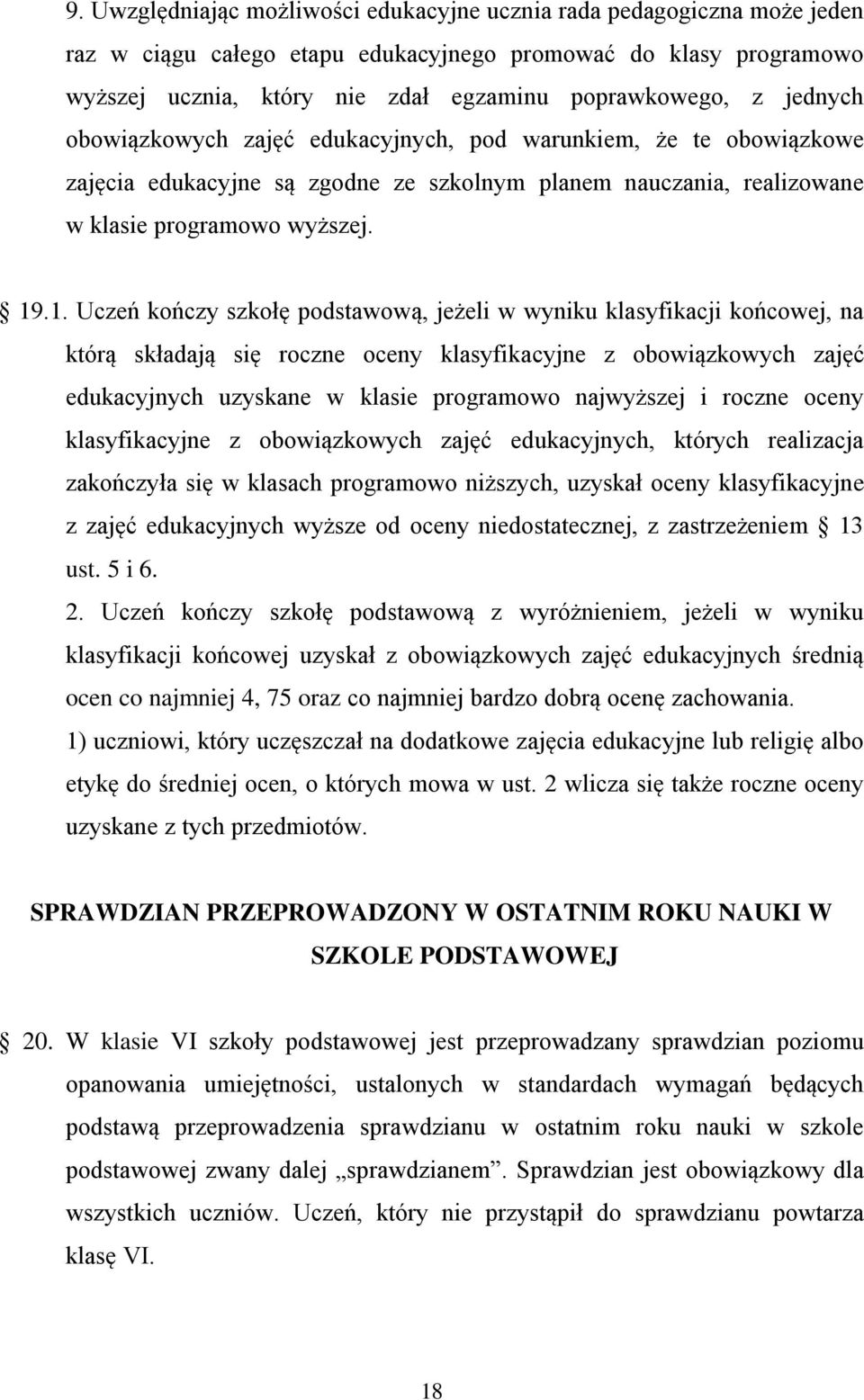 .1. Uczeń kończy szkołę podstawową, jeżeli w wyniku klasyfikacji końcowej, na którą składają się roczne oceny klasyfikacyjne z obowiązkowych zajęć edukacyjnych uzyskane w klasie programowo najwyższej