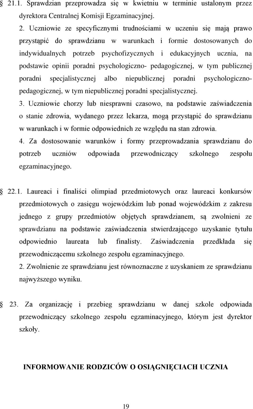 podstawie opinii poradni psychologiczno- pedagogicznej, w tym publicznej poradni specjalistycznej albo niepublicznej poradni psychologicznopedagogicznej, w tym niepublicznej poradni specjalistycznej.