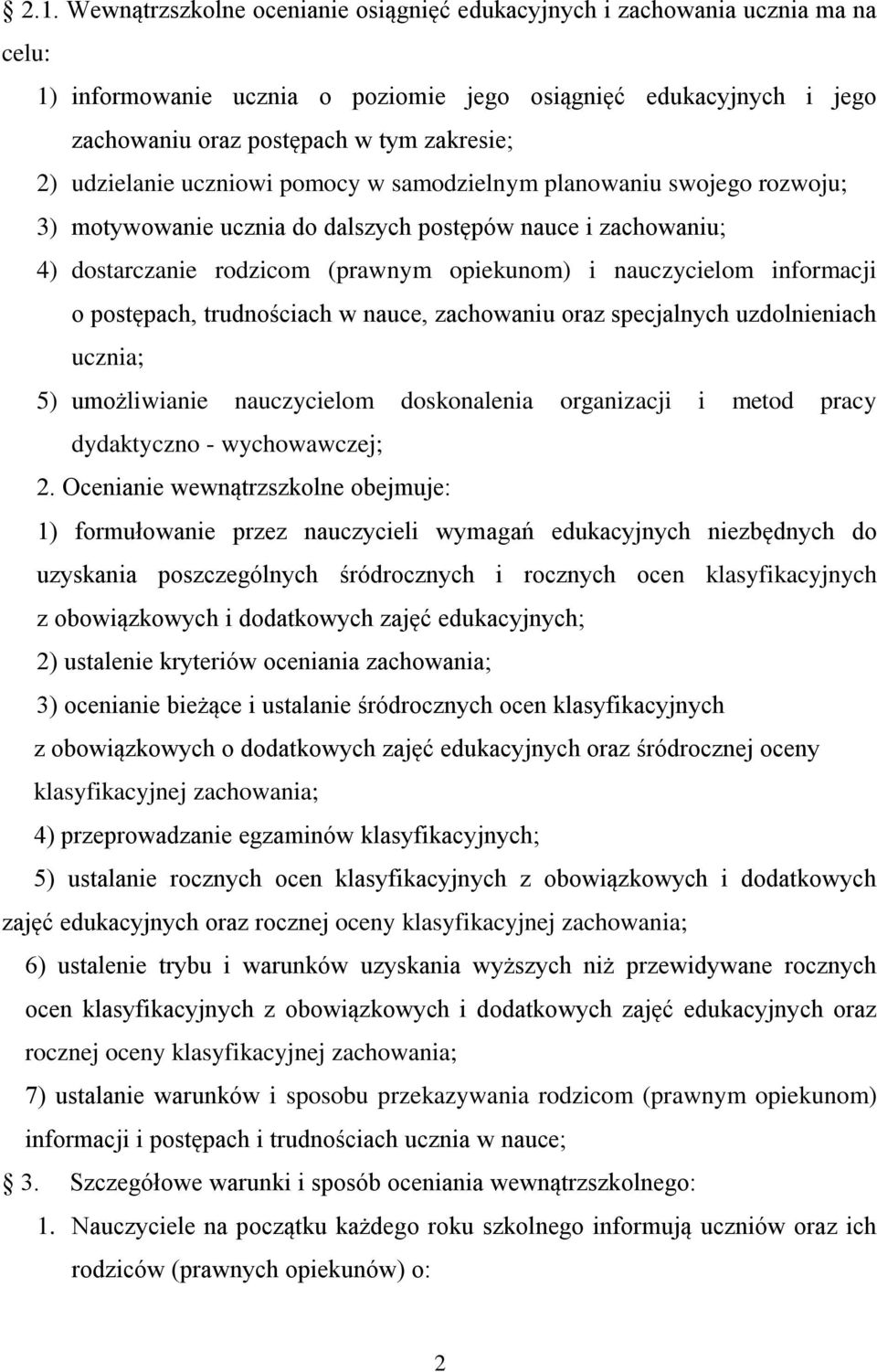 informacji o postępach, trudnościach w nauce, zachowaniu oraz specjalnych uzdolnieniach ucznia; 5) umożliwianie nauczycielom doskonalenia organizacji i metod pracy dydaktyczno - wychowawczej; 2.