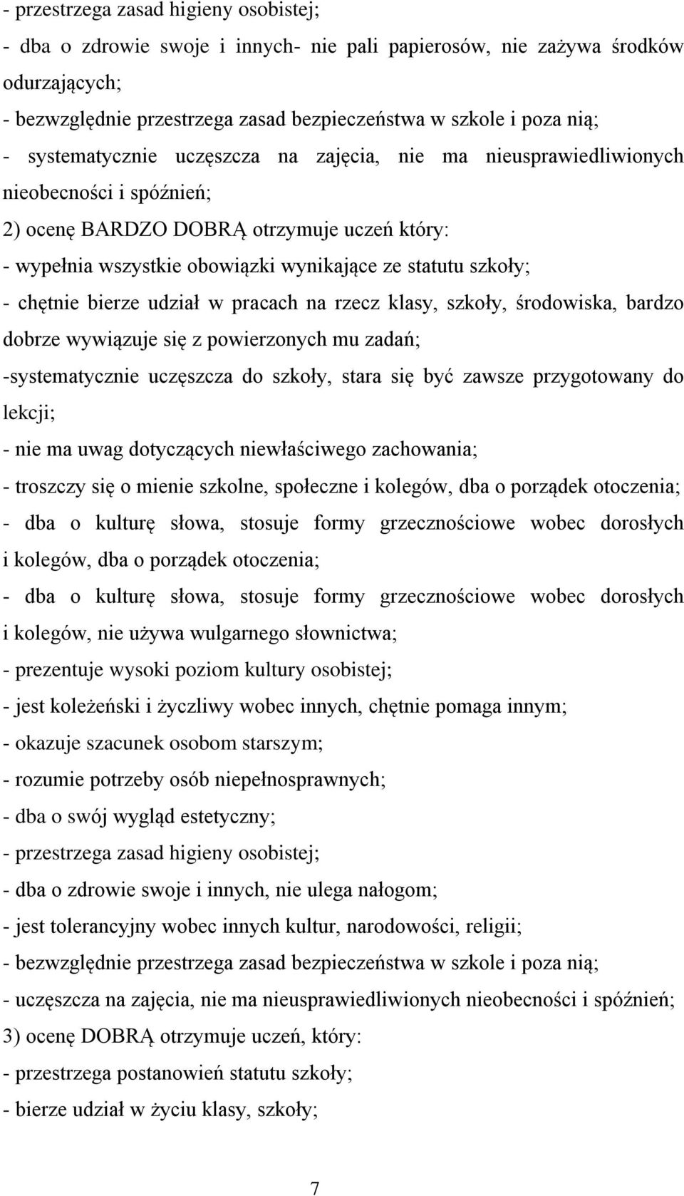 chętnie bierze udział w pracach na rzecz klasy, szkoły, środowiska, bardzo dobrze wywiązuje się z powierzonych mu zadań; -systematycznie uczęszcza do szkoły, stara się być zawsze przygotowany do