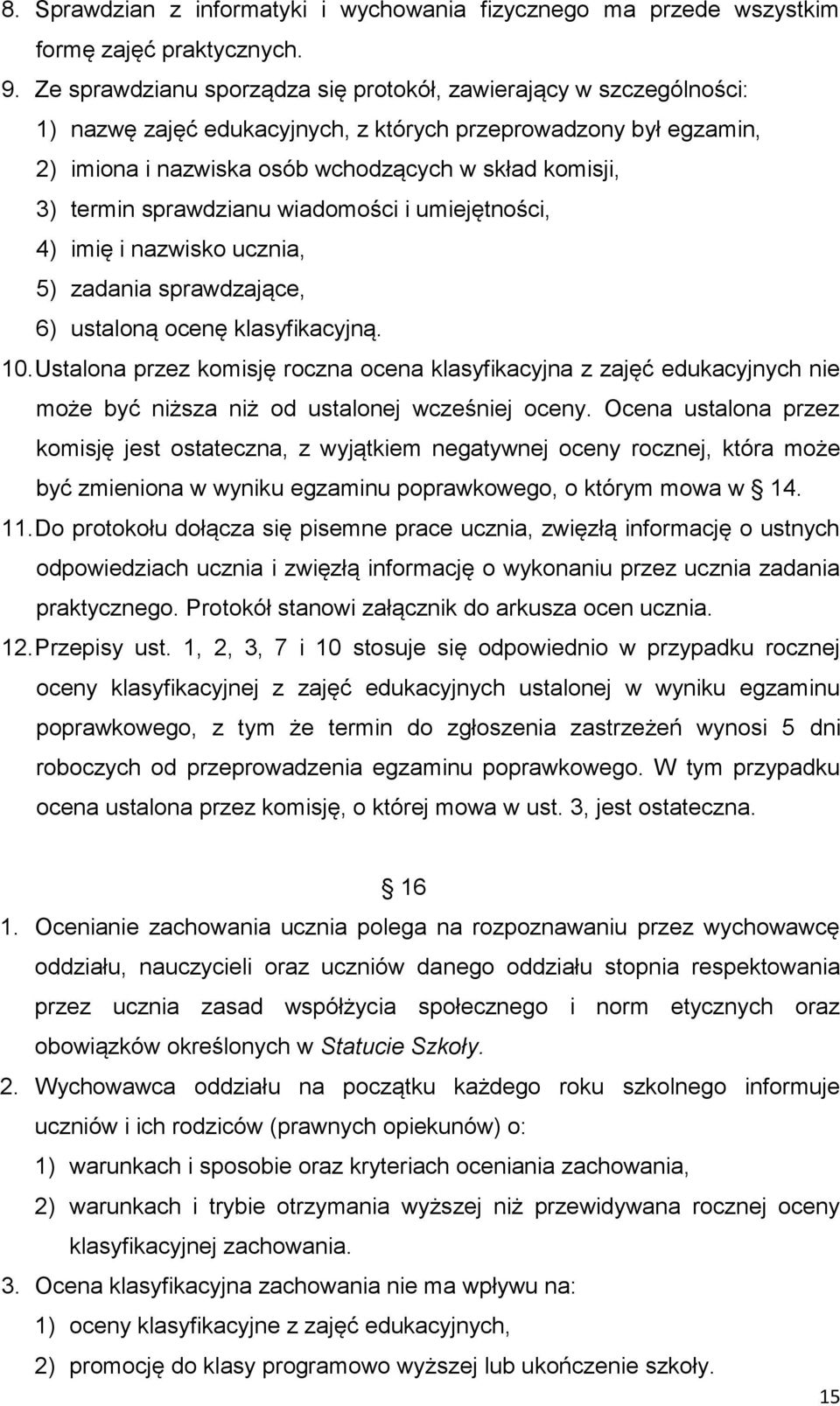 sprawdzianu wiadomości i umiejętności, 4) imię i nazwisko ucznia, 5) zadania sprawdzające, 6) ustaloną ocenę klasyfikacyjną. 10.