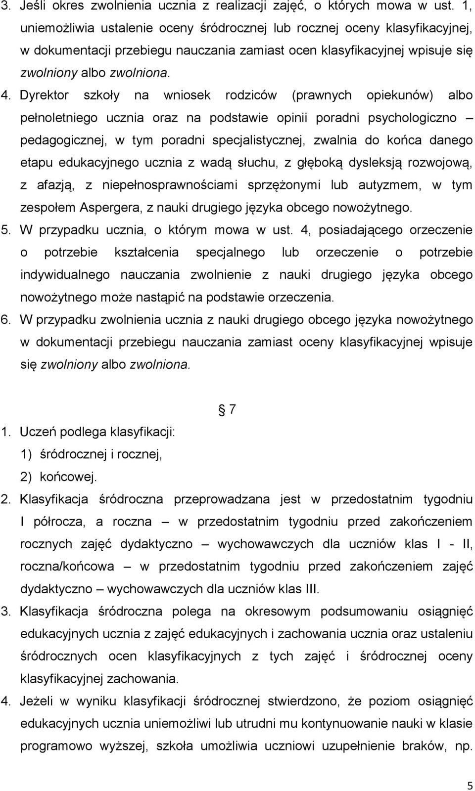 Dyrektor szkoły na wniosek rodziców (prawnych opiekunów) albo pełnoletniego ucznia oraz na podstawie opinii poradni psychologiczno pedagogicznej, w tym poradni specjalistycznej, zwalnia do końca