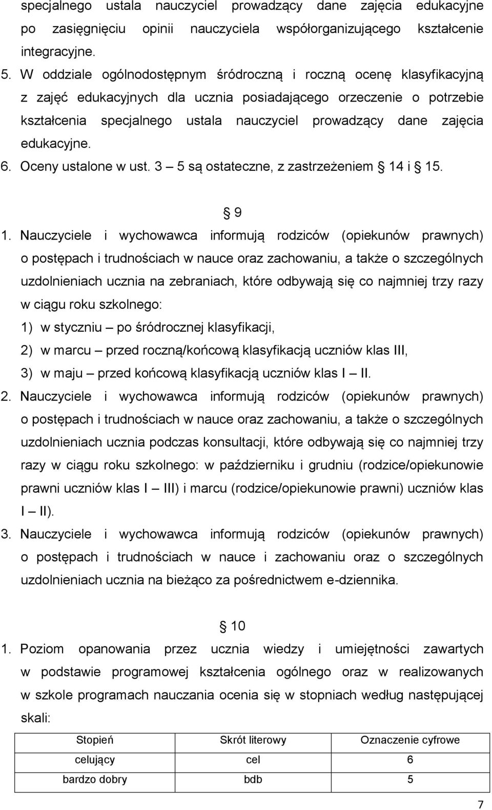 zajęcia edukacyjne. 6. Oceny ustalone w ust. 3 5 są ostateczne, z zastrzeżeniem 14 i 15. 9 1.