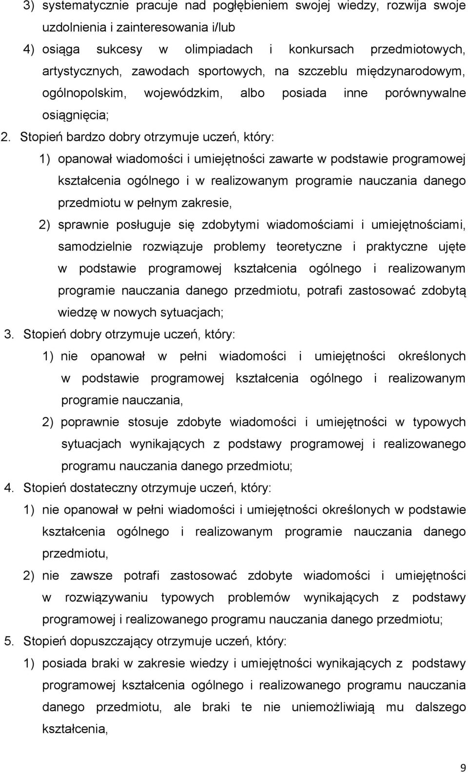 Stopień bardzo dobry otrzymuje uczeń, który: 1) opanował wiadomości i umiejętności zawarte w podstawie programowej kształcenia ogólnego i w realizowanym programie nauczania danego przedmiotu w pełnym