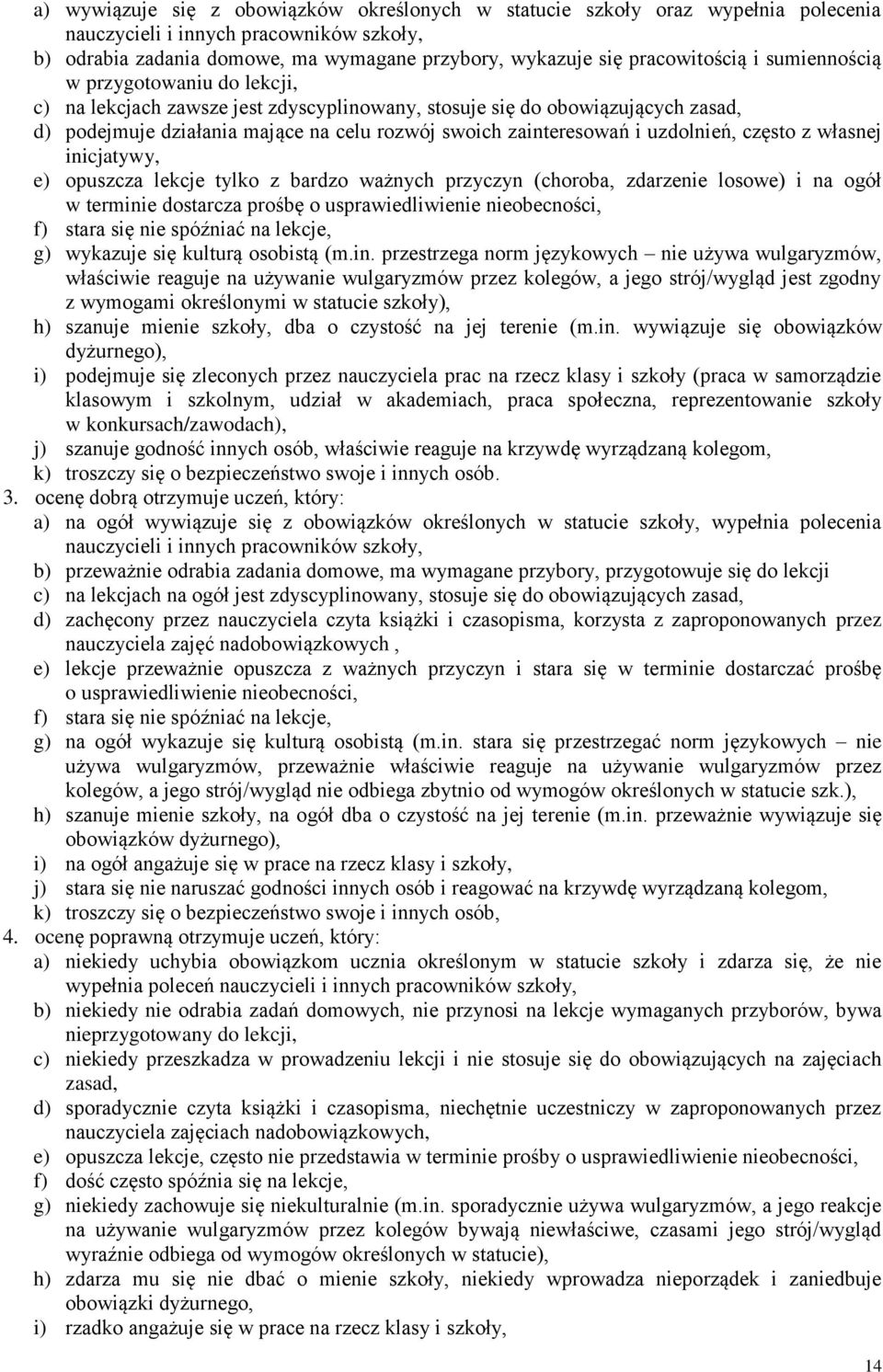 zainteresowań i uzdolnień, często z własnej inicjatywy, e) opuszcza lekcje tylko z bardzo ważnych przyczyn (choroba, zdarzenie losowe) i na ogół w terminie dostarcza prośbę o usprawiedliwienie