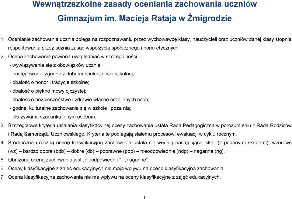 Ocena zachowania powinna uwzględniać w szczególności: - wywiązywanie się z obowiązków ucznia; - postępowanie zgodne z dobrem społeczności szkolnej; - dbałość o honor i tradycje szkolne; - dbałość o