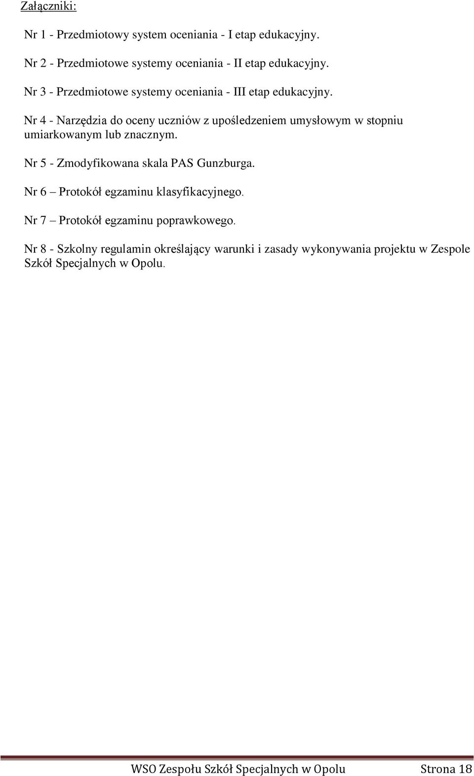 Nr 4 - Narzędzia do oceny uczniów z upośledzeniem umysłowym w stopniu umiarkowanym lub znacznym. Nr 5 - Zmodyfikowana skala PAS Gunzburga.