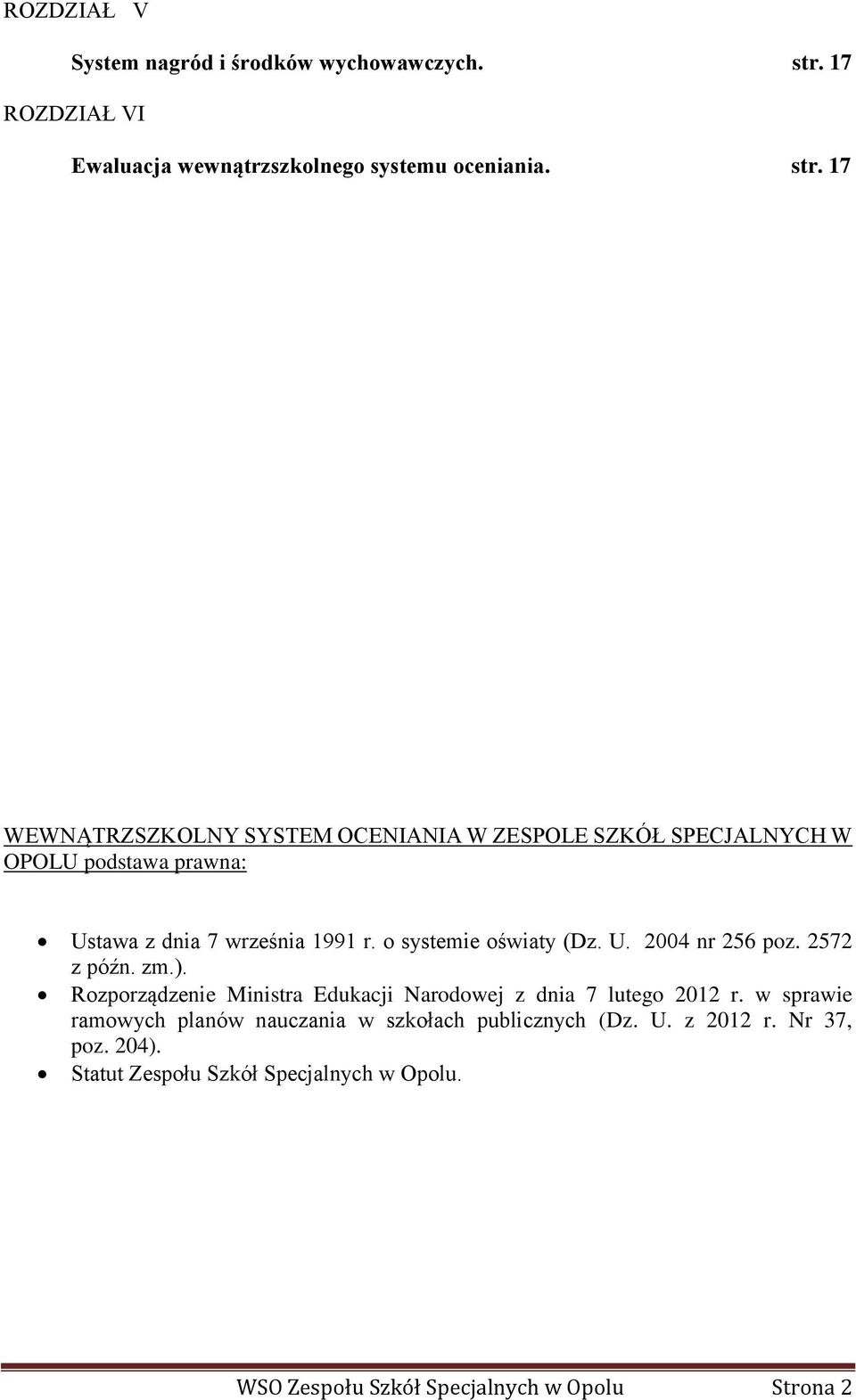 17 WEWNĄTRZSZKOLNY SYSTEM OCENIANIA W ZESPOLE SZKÓŁ SPECJALNYCH W OPOLU podstawa prawna: Ustawa z dnia 7 września 1991 r.