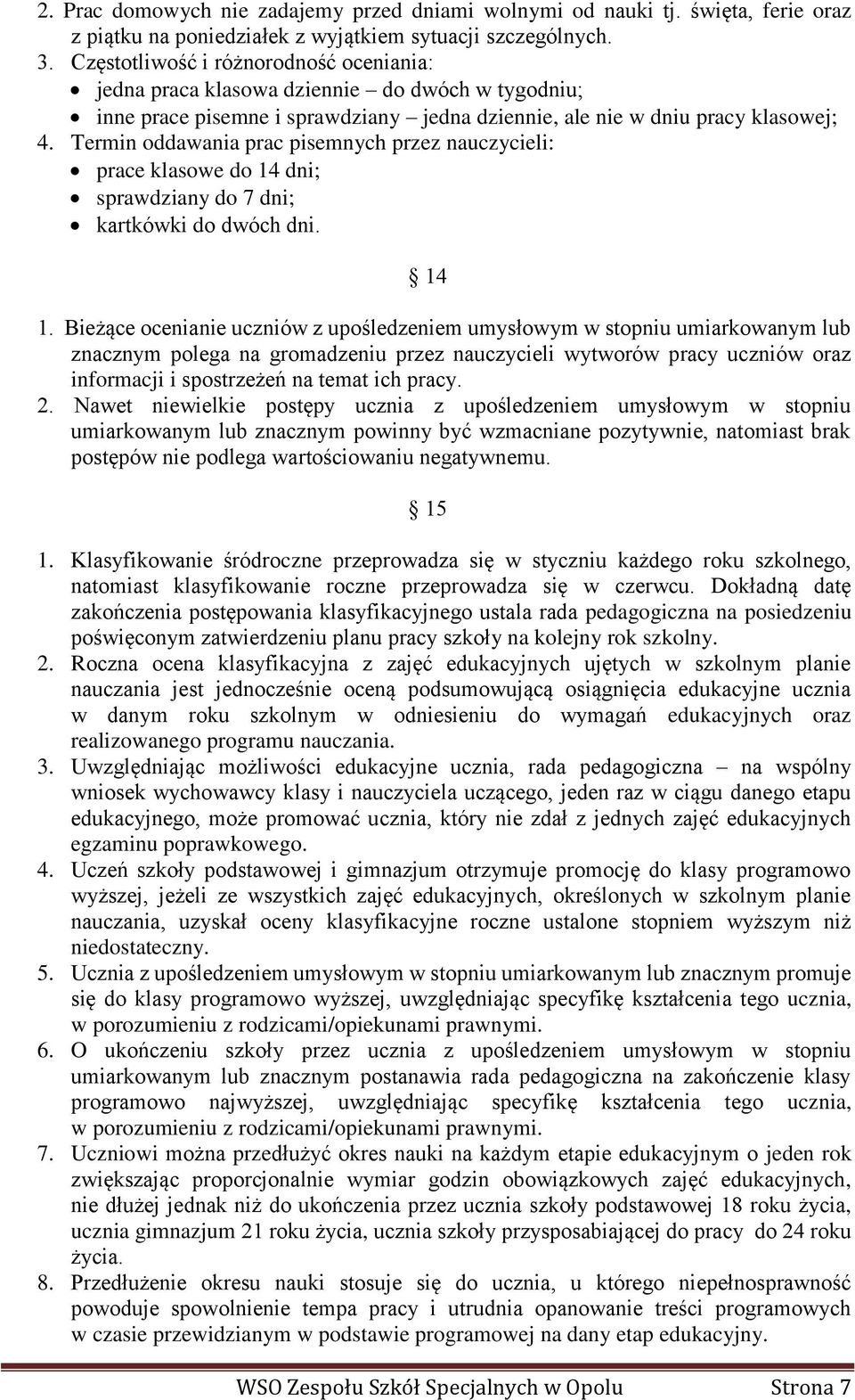 Termin oddawania prac pisemnych przez nauczycieli: prace klasowe do 14 dni; sprawdziany do 7 dni; kartkówki do dwóch dni. 14 1.