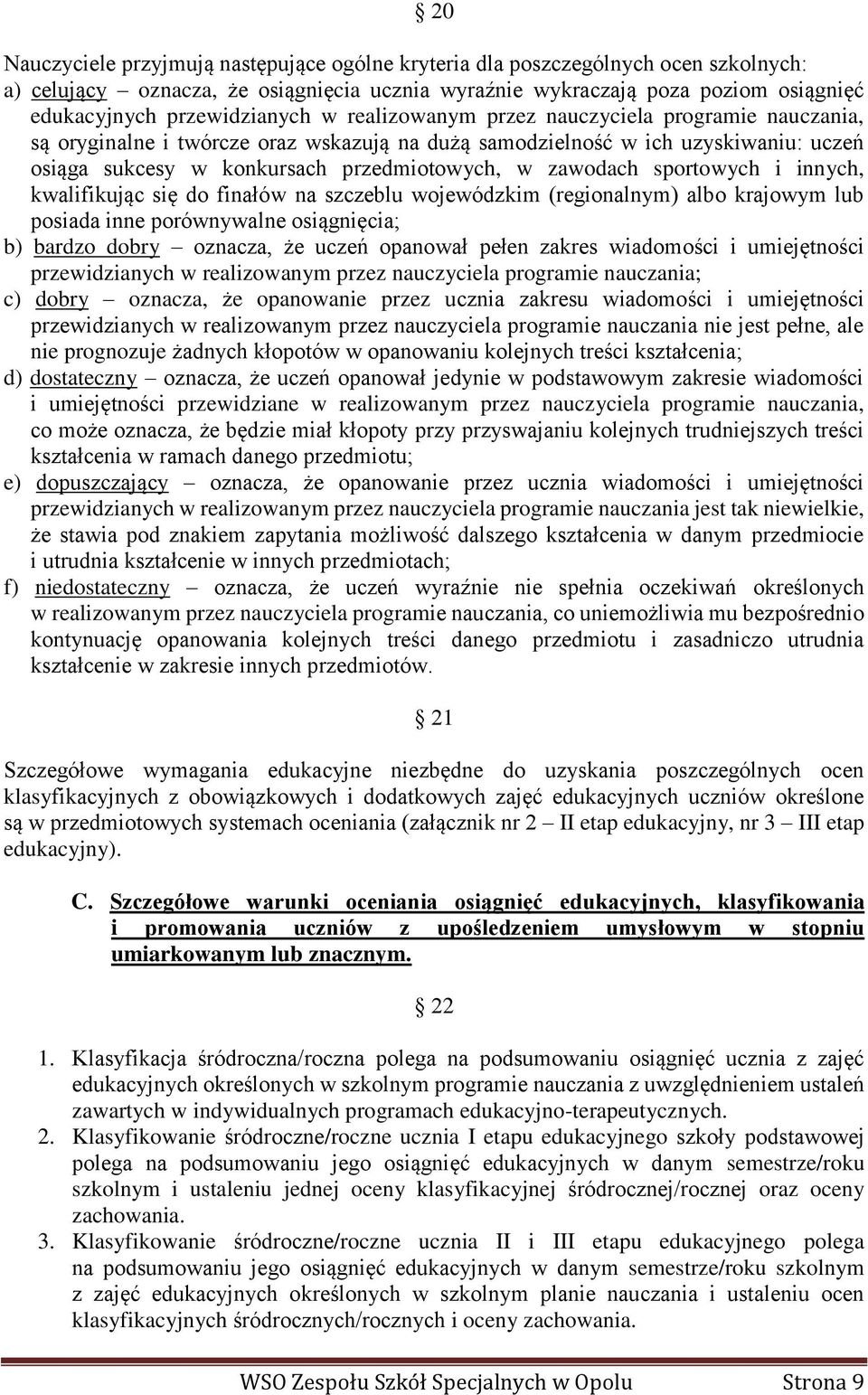 zawodach sportowych i innych, kwalifikując się do finałów na szczeblu wojewódzkim (regionalnym) albo krajowym lub posiada inne porównywalne osiągnięcia; b) bardzo dobry oznacza, że uczeń opanował