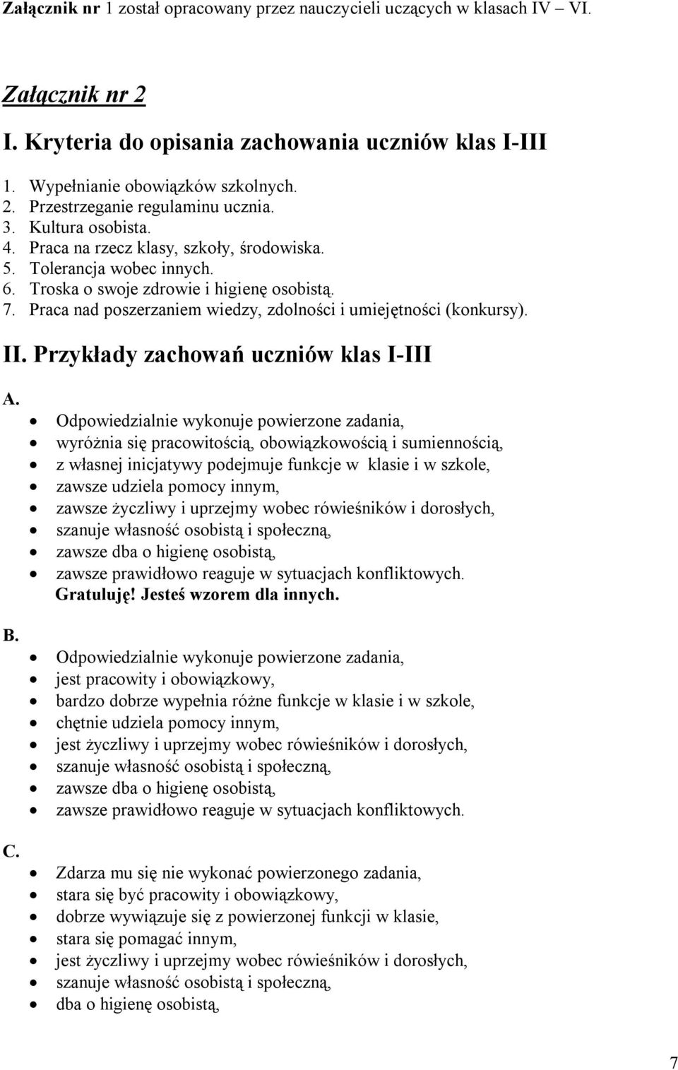 Praca nad poszerzaniem wiedzy, zdolności i umiejętności (konkursy). II. Przykłady zachowań uczniów klas I-III A. B. C.