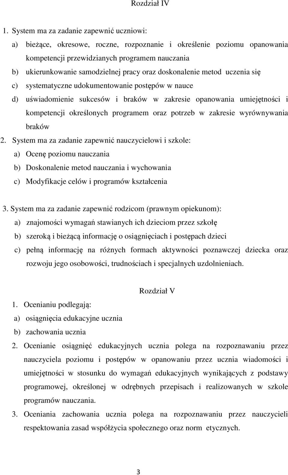 oraz doskonalenie metod uczenia się c) systematyczne udokumentowanie postępów w nauce d) uświadomienie sukcesów i braków w zakresie opanowania umiejętności i kompetencji określonych programem oraz