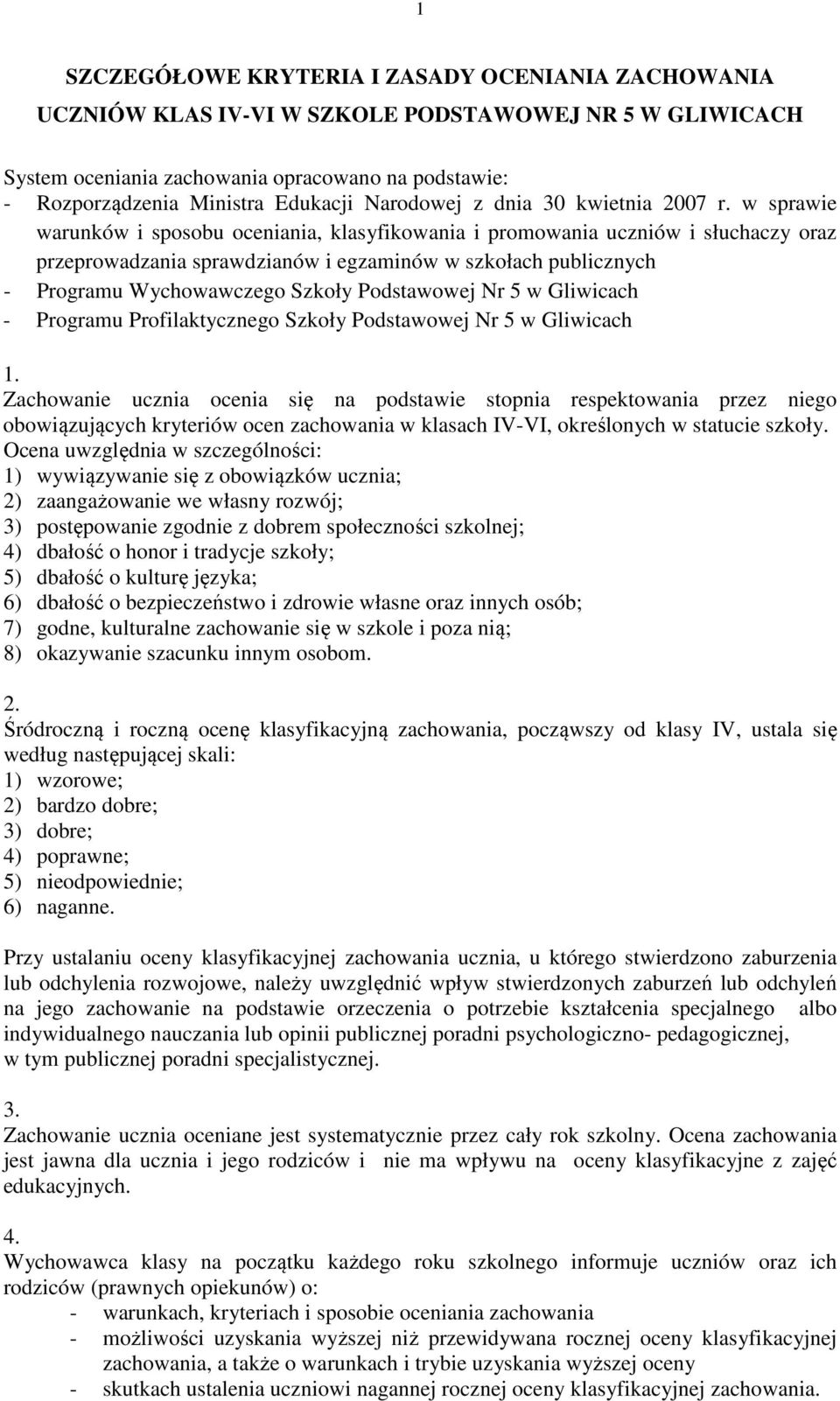 w sprawie warunków i sposobu oceniania, klasyfikowania i promowania uczniów i słuchaczy oraz przeprowadzania sprawdzianów i egzaminów w szkołach publicznych - Programu Wychowawczego Szkoły