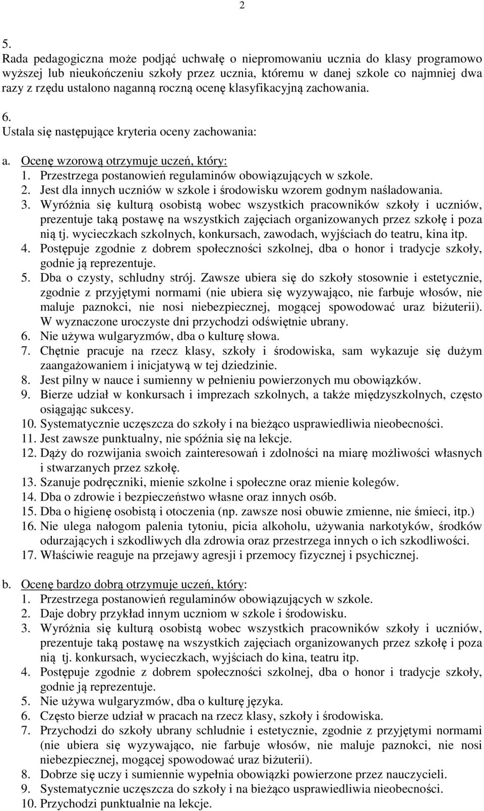 Przestrzega postanowień regulaminów obowiązujących w szkole. 2. Jest dla innych uczniów w szkole i środowisku wzorem godnym naśladowania. 3.