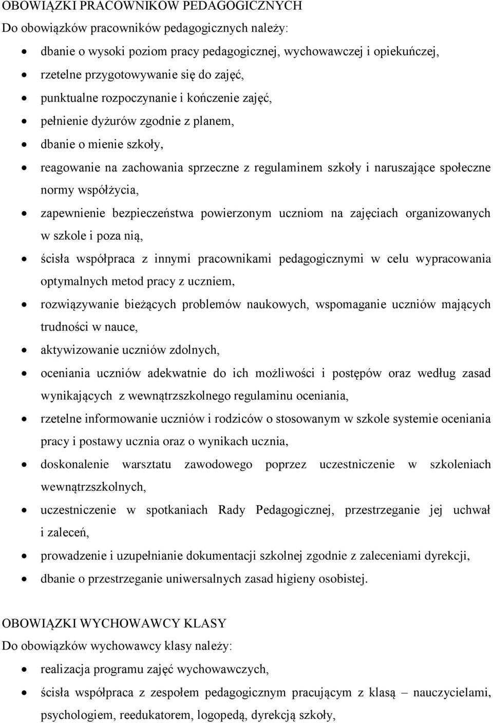 współżycia, zapewnienie bezpieczeństwa powierzonym uczniom na zajęciach organizowanych w szkole i poza nią, ścisła współpraca z innymi pracownikami pedagogicznymi w celu wypracowania optymalnych