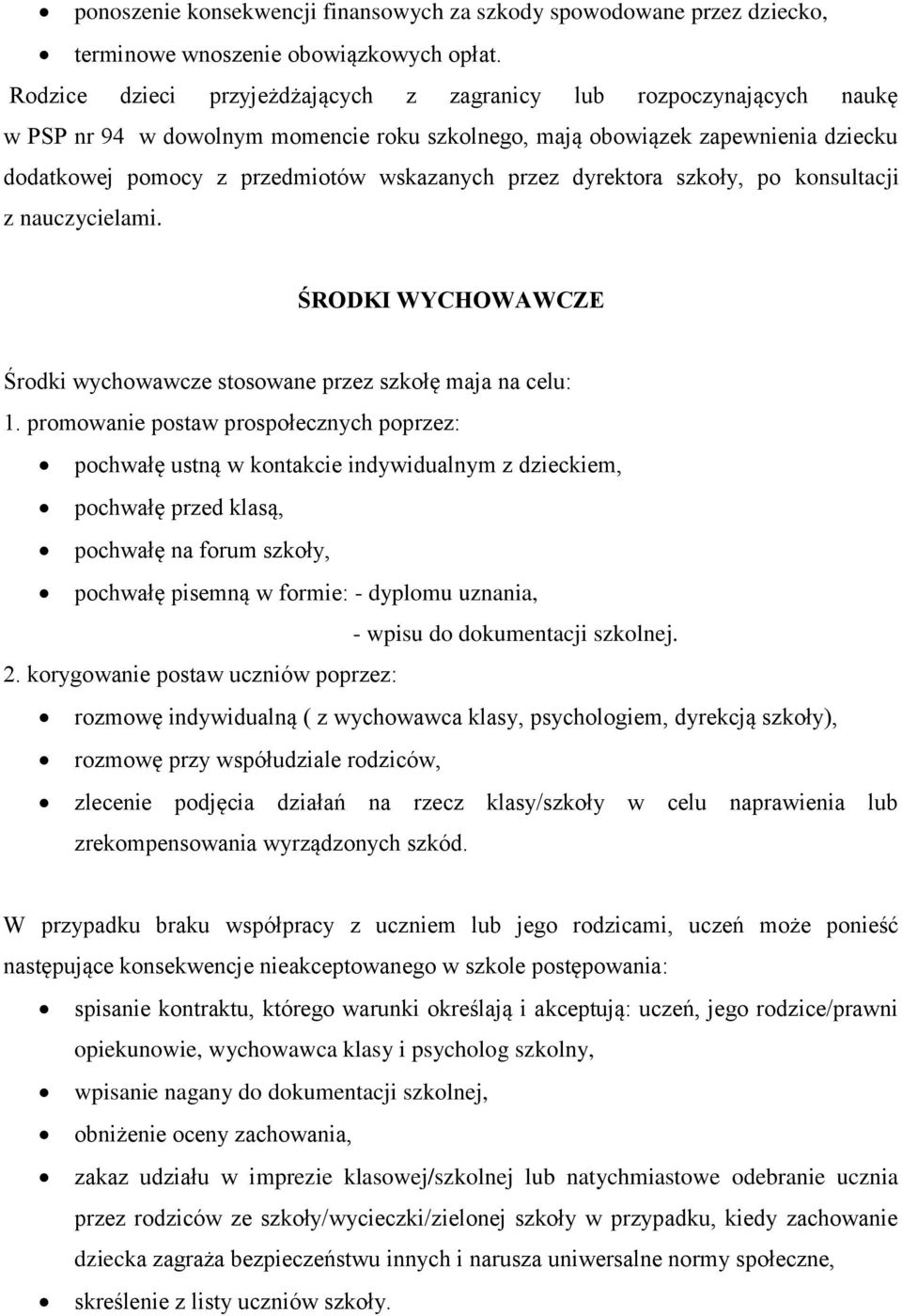 przez dyrektora szkoły, po konsultacji z nauczycielami. ŚRODKI WYCHOWAWCZE Środki wychowawcze stosowane przez szkołę maja na celu: 1.