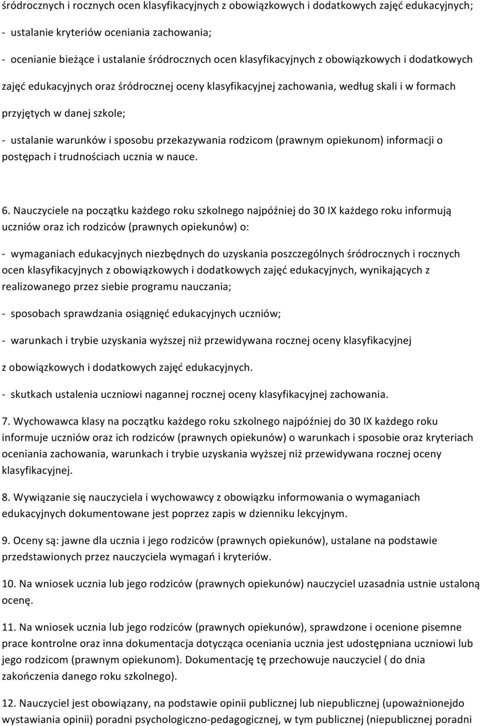 przekazywania rodzicom (prawnym opiekunom) informacji o postępach i trudnościach ucznia w nauce. 6.