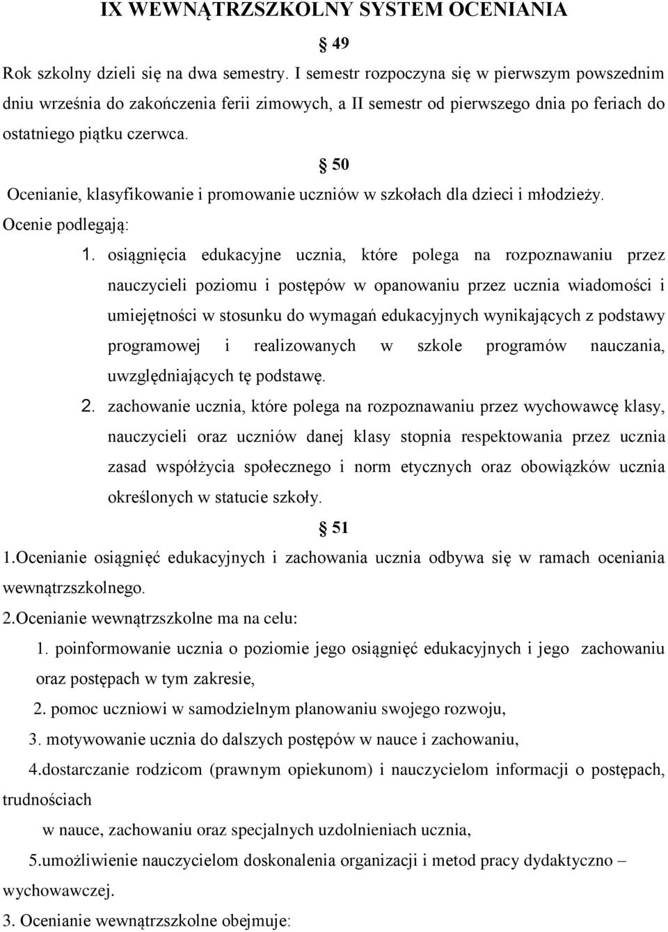 50 Ocenianie, klasyfikowanie i promowanie uczniów w szkołach dla dzieci i młodzieży. Ocenie podlegają: 1.