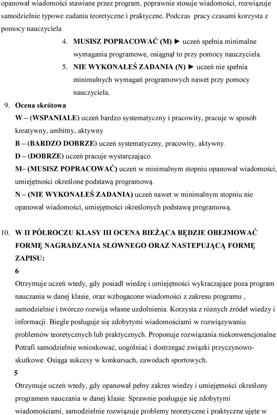 NIE WYKONAŁEŚ ZADANIA (N) uczeń nie spełnia minimalnych wymagań programowych nawet przy pomocy nauczyciela. 9.