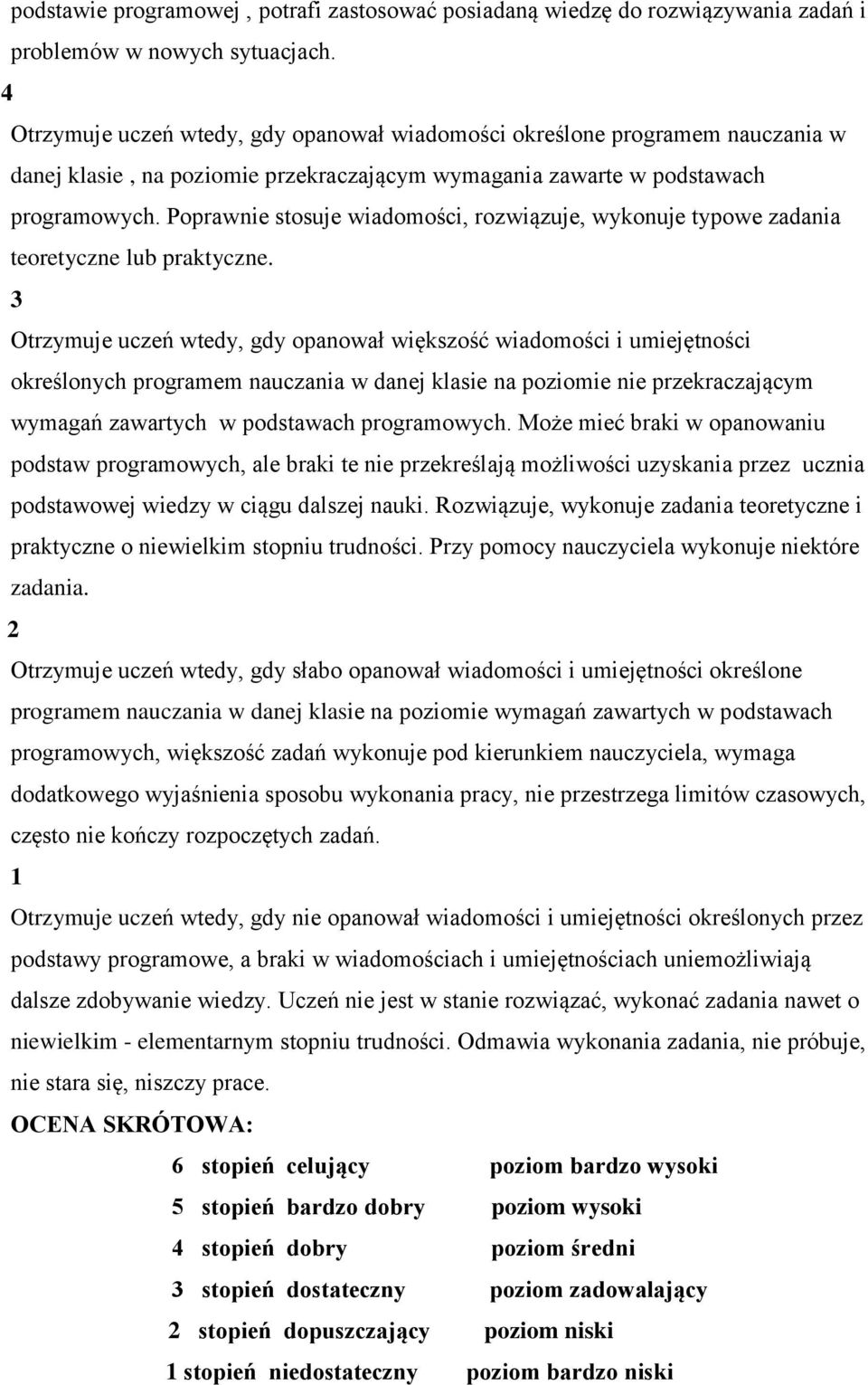 Poprawnie stosuje wiadomości, rozwiązuje, wykonuje typowe zadania teoretyczne lub praktyczne.