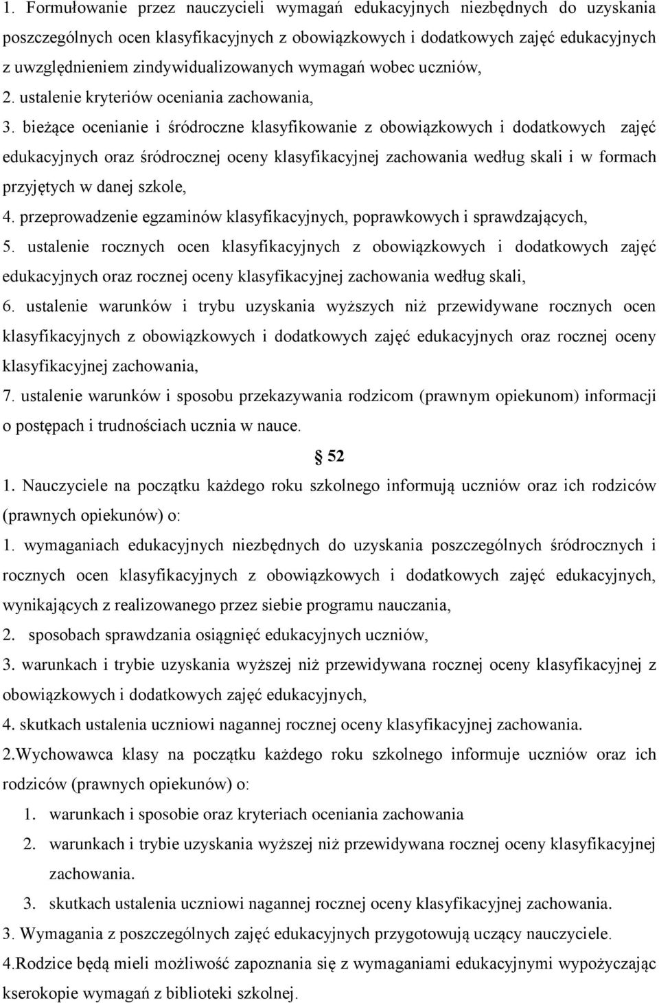 bieżące ocenianie i śródroczne klasyfikowanie z obowiązkowych i dodatkowych zajęć edukacyjnych oraz śródrocznej oceny klasyfikacyjnej zachowania według skali i w formach przyjętych w danej szkole, 4.