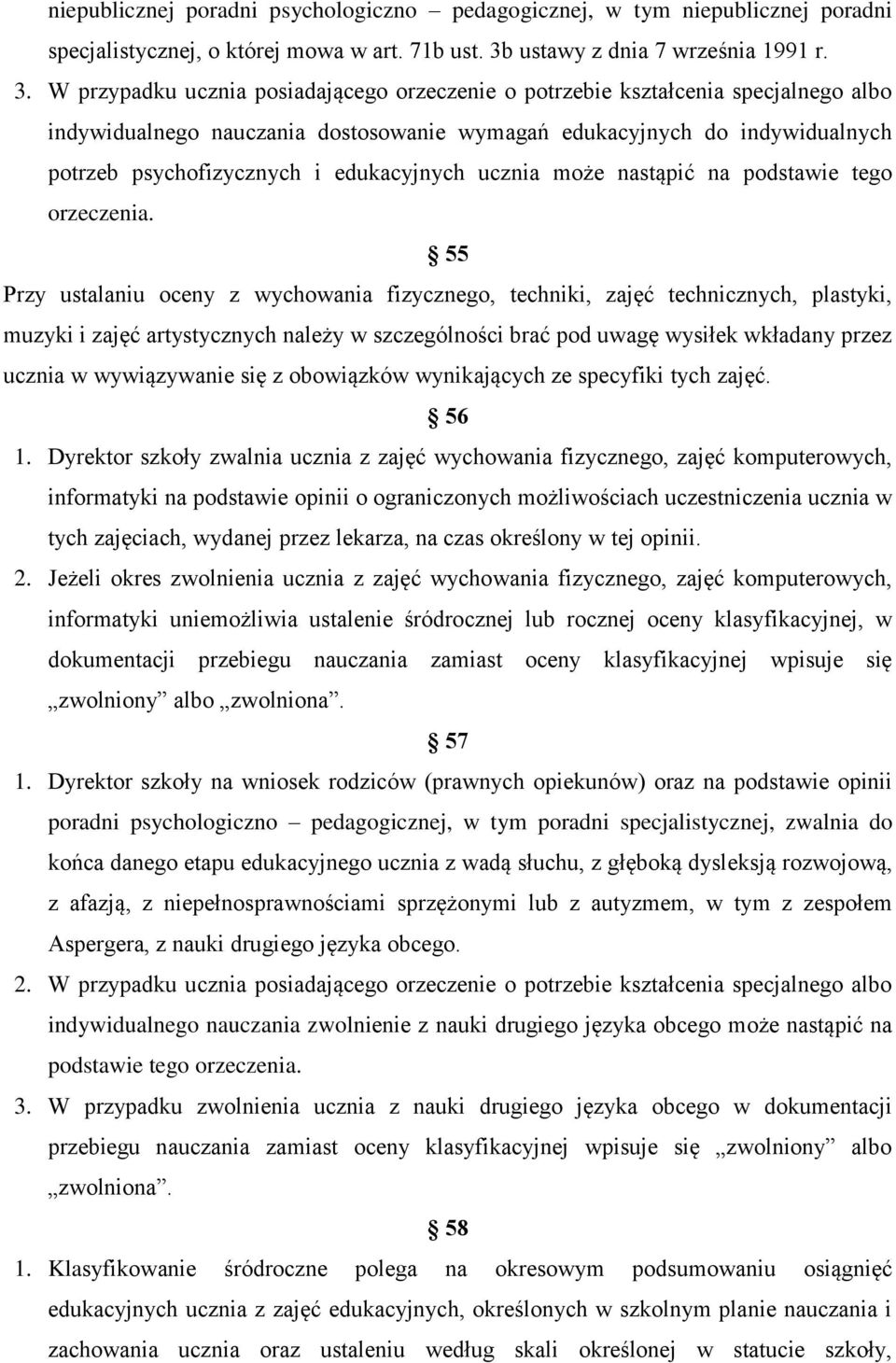 W przypadku ucznia posiadającego orzeczenie o potrzebie kształcenia specjalnego albo indywidualnego nauczania dostosowanie wymagań edukacyjnych do indywidualnych potrzeb psychofizycznych i