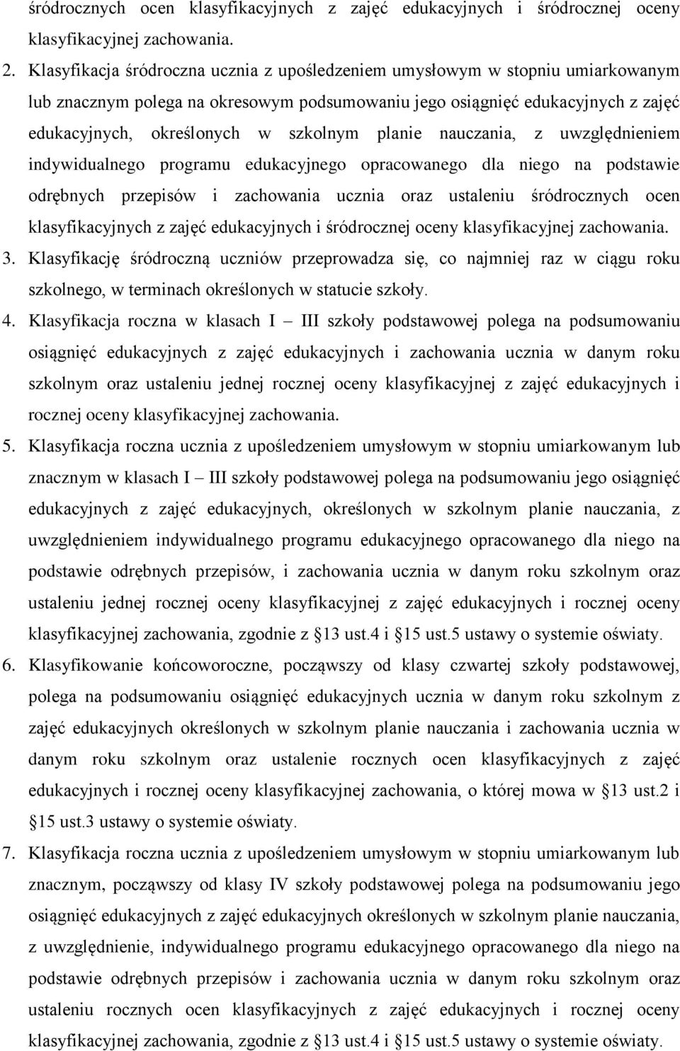 planie nauczania, z uwzględnieniem indywidualnego programu edukacyjnego opracowanego dla niego na podstawie odrębnych przepisów i zachowania ucznia oraz ustaleniu śródrocznych ocen klasyfikacyjnych z