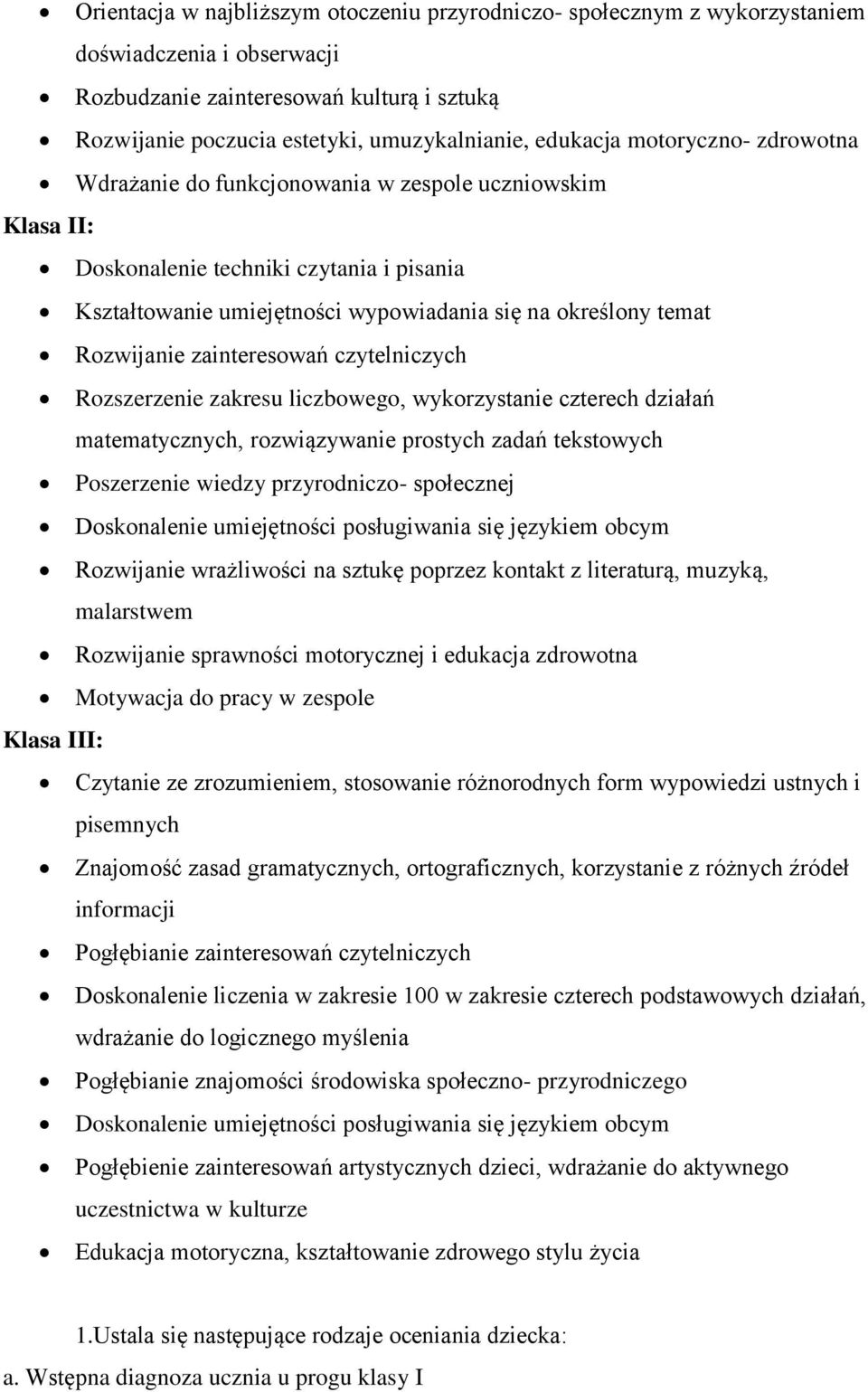 Rozwijanie zainteresowań czytelniczych Rozszerzenie zakresu liczbowego, wykorzystanie czterech działań matematycznych, rozwiązywanie prostych zadań tekstowych Poszerzenie wiedzy przyrodniczo-