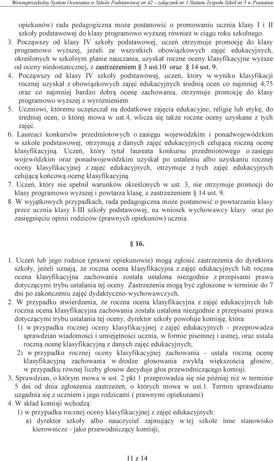 roczne oceny klasyfikacyjne wyższe od oceny niedostatecznej, z zastrzeżeniem 3 ust.10 oraz 14 ust. 9. 4.