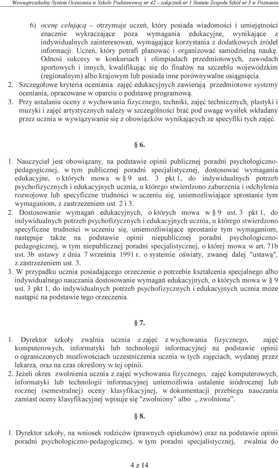 Odnosi sukcesy w konkursach i olimpiadach przedmiotowych, zawodach sportowych i innych, kwalifikując się do finałów na szczeblu wojewódzkim (regionalnym) albo krajowym lub posiada inne porównywalne