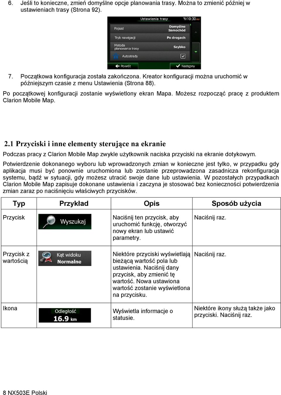 Możesz rozpocząć pracę z produktem Clarion Mobile Map. 2.1 Przyciski i inne elementy sterujące na ekranie Podczas pracy z Clarion Mobile Map zwykle użytkownik naciska przyciski na ekranie dotykowym.